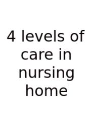 4 Levels Of Care In Nursing Home