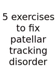 5 Exercises To Fix Patellar Tracking Disorder