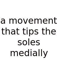 A Movement That Tips The Soles Medially