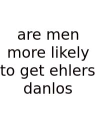 Are Men More Likely To Get Ehlers Danlos