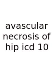 Avascular Necrosis Of Hip Icd 10