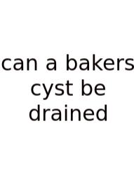 Can A Bakers Cyst Be Drained