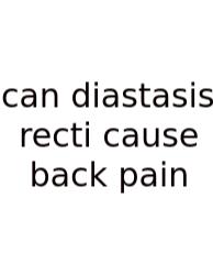 Can Diastasis Recti Cause Back Pain