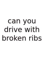Can You Drive With Broken Ribs