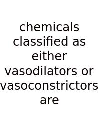 Chemicals Classified As Either Vasodilators Or Vasoconstrictors Are