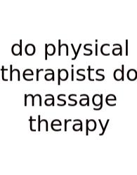 Do Physical Therapists Do Massage Therapy