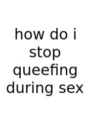 How Do I Stop Queefing During Sex