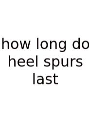How Long Do Heel Spurs Last