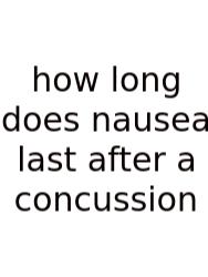 How Long Does Nausea Last After A Concussion