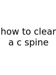 How To Clear A C Spine