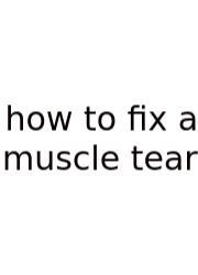 How To Fix A Muscle Tear