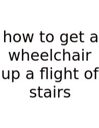 How To Get A Wheelchair Up A Flight Of Stairs