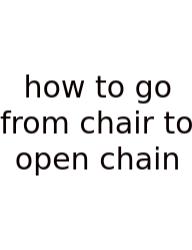 How To Go From Chair To Open Chain