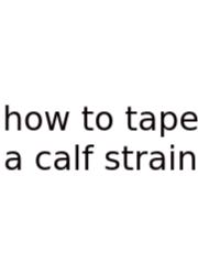 How To Tape A Calf Strain