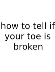 How To Tell If Your Toe Is Broken