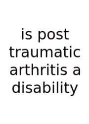 Is Post Traumatic Arthritis A Disability