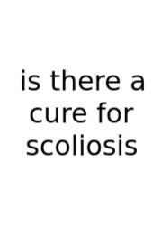 Is There A Cure For Scoliosis