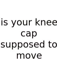 Is Your Knee Cap Supposed To Move
