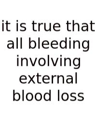 It Is True That All Bleeding Involving External Blood Loss