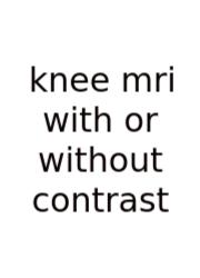 Knee Mri With Or Without Contrast