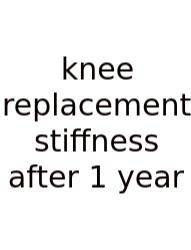 Knee Replacement Stiffness After 1 Year