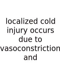 Localized Cold Injury Occurs Due To Vasoconstriction And