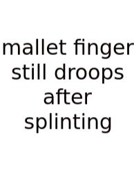 Mallet Finger Still Droops After Splinting