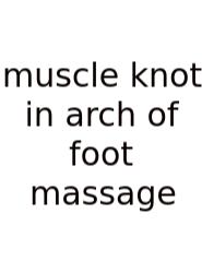 Muscle Knot In Arch Of Foot Massage