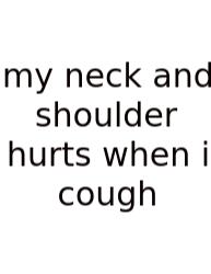 My Neck And Shoulder Hurts When I Cough