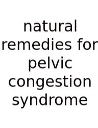 Natural Remedies For Pelvic Congestion Syndrome