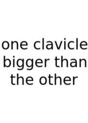 One Clavicle Bigger Than The Other