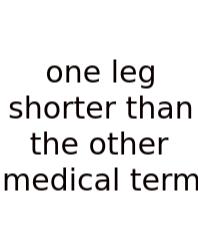 One Leg Shorter Than The Other Medical Term