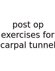 Post Op Exercises For Carpal Tunnel