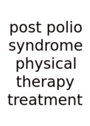 Post Polio Syndrome Physical Therapy Treatment