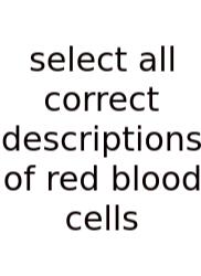 Select All Correct Descriptions Of Red Blood Cells