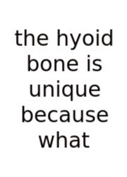 The Hyoid Bone Is Unique Because What