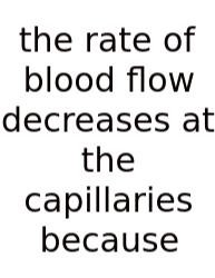 The Rate Of Blood Flow Decreases At The Capillaries Because