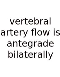 Vertebral Artery Flow Is Antegrade Bilaterally