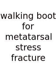 Walking Boot For Metatarsal Stress Fracture