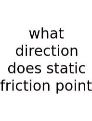 What Direction Does Static Friction Point
