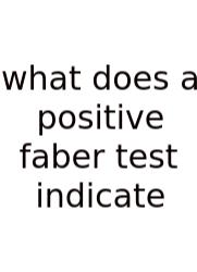 What Does A Positive Faber Test Indicate