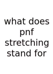What Does Pnf Stretching Stand For