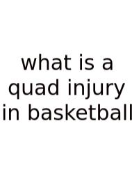 What Is A Quad Injury In Basketball