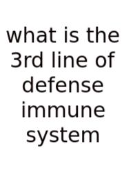 What Is The 3rd Line Of Defense Immune System