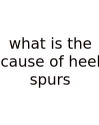 What Is The Cause Of Heel Spurs