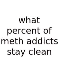 What Percent Of Meth Addicts Stay Clean