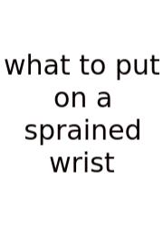 What To Put On A Sprained Wrist