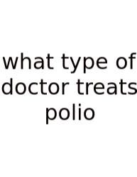 What Type Of Doctor Treats Polio