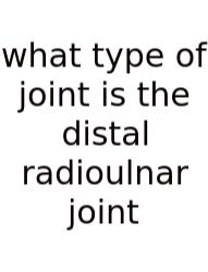 What Type Of Joint Is The Distal Radioulnar Joint