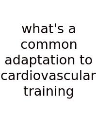 What's A Common Adaptation To Cardiovascular Training